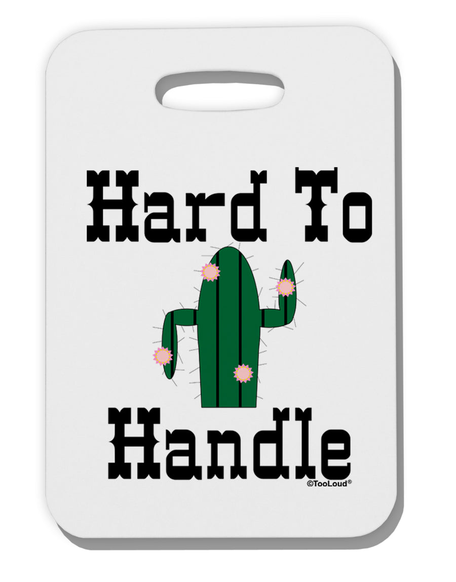 Hard To Handle Cactus Thick Plastic Luggage Tag by TooLoud-Luggage Tag-TooLoud-White-One Size-Davson Sales