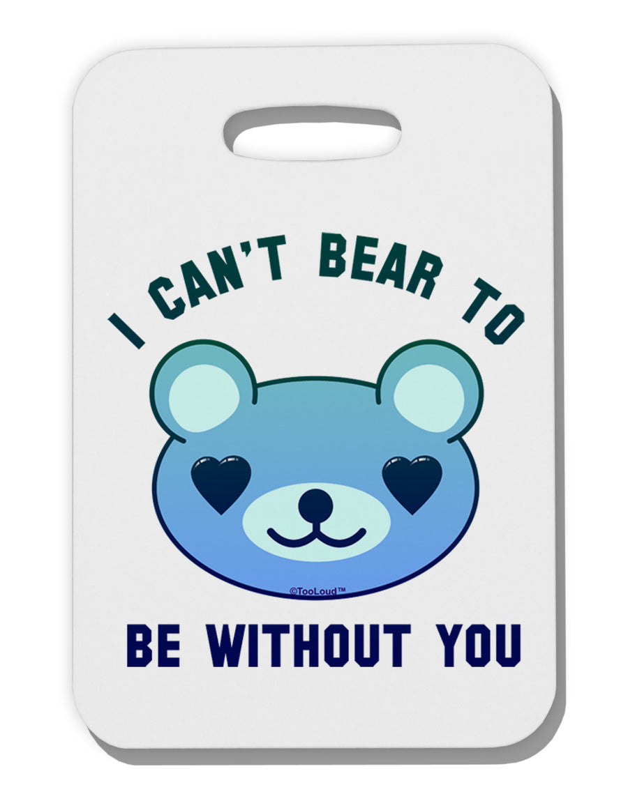 I Can't Bear to be Without You Blue Thick Plastic Luggage Tag by-Luggage Tag-TooLoud-White-One Size-Davson Sales