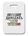 Collect Moments Not Things Thick Plastic Luggage Tag-Luggage Tag-TooLoud-One Size-Davson Sales