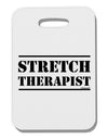 Stretch Therapist Text Thick Plastic Luggage Tag by-Luggage Tag-TooLoud-White-One Size-Davson Sales