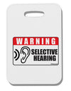 Warning Selective Hearing Funny Thick Plastic Luggage Tag by TooLoud-Luggage Tag-TooLoud-White-One Size-Davson Sales