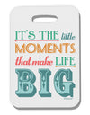 It’s the Little Moments that Make Life Big - Color Thick Plastic Luggage Tag-Luggage Tag-TooLoud-White-One Size-Davson Sales