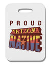 Proud Arizona Native Thick Plastic Luggage Tag-Luggage Tag-TooLoud-White-One Size-Davson Sales