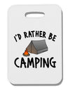 I'd Rather Be Camping Thick Plastic Luggage Tag-Luggage Tag-TooLoud-White-One Size-Davson Sales