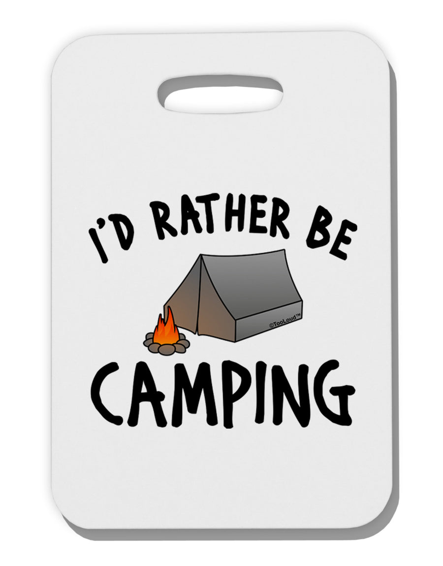 I'd Rather Be Camping Thick Plastic Luggage Tag-Luggage Tag-TooLoud-White-One Size-Davson Sales