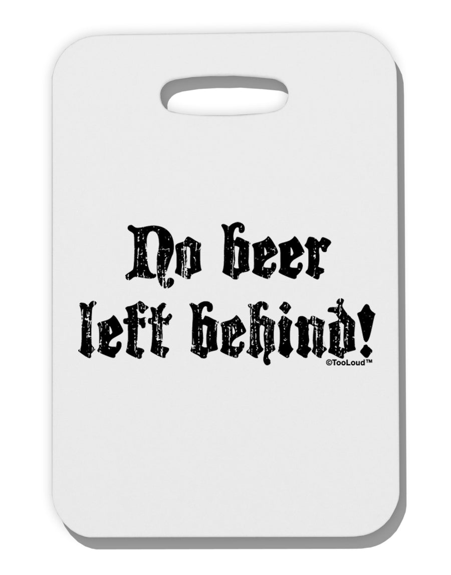 No Beer Left Behind Thick Plastic Luggage Tag-Luggage Tag-TooLoud-White-One Size-Davson Sales