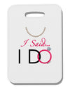 I Said I Do - Bride Thick Plastic Luggage Tag-Luggage Tag-TooLoud-White-One Size-Davson Sales