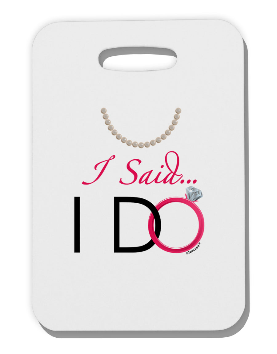 I Said I Do - Bride Thick Plastic Luggage Tag-Luggage Tag-TooLoud-White-One Size-Davson Sales