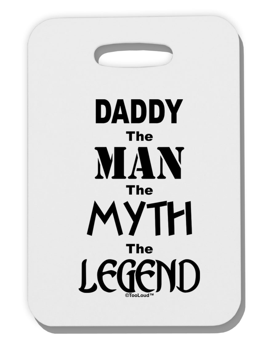 Daddy The Man The Myth The Legend Thick Plastic Luggage Tag by TooLoud-Luggage Tag-TooLoud-White-One Size-Davson Sales