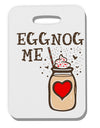 TooLoud Eggnog Me Thick Plastic Luggage Tag-Luggage Tag-TooLoud-Davson Sales