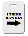 I Think He's Gay Right Thick Plastic Luggage Tag by TooLoud-Luggage Tag-TooLoud-White-One Size-Davson Sales