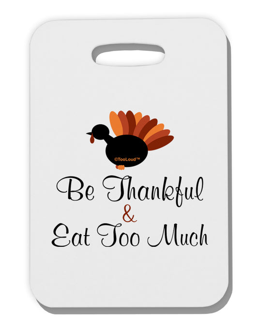 Be Thankful Eat Too Much Thick Plastic Luggage Tag-Luggage Tag-TooLoud-White-One Size-Davson Sales