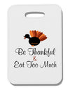 Be Thankful Eat Too Much Thick Plastic Luggage Tag-Luggage Tag-TooLoud-White-One Size-Davson Sales