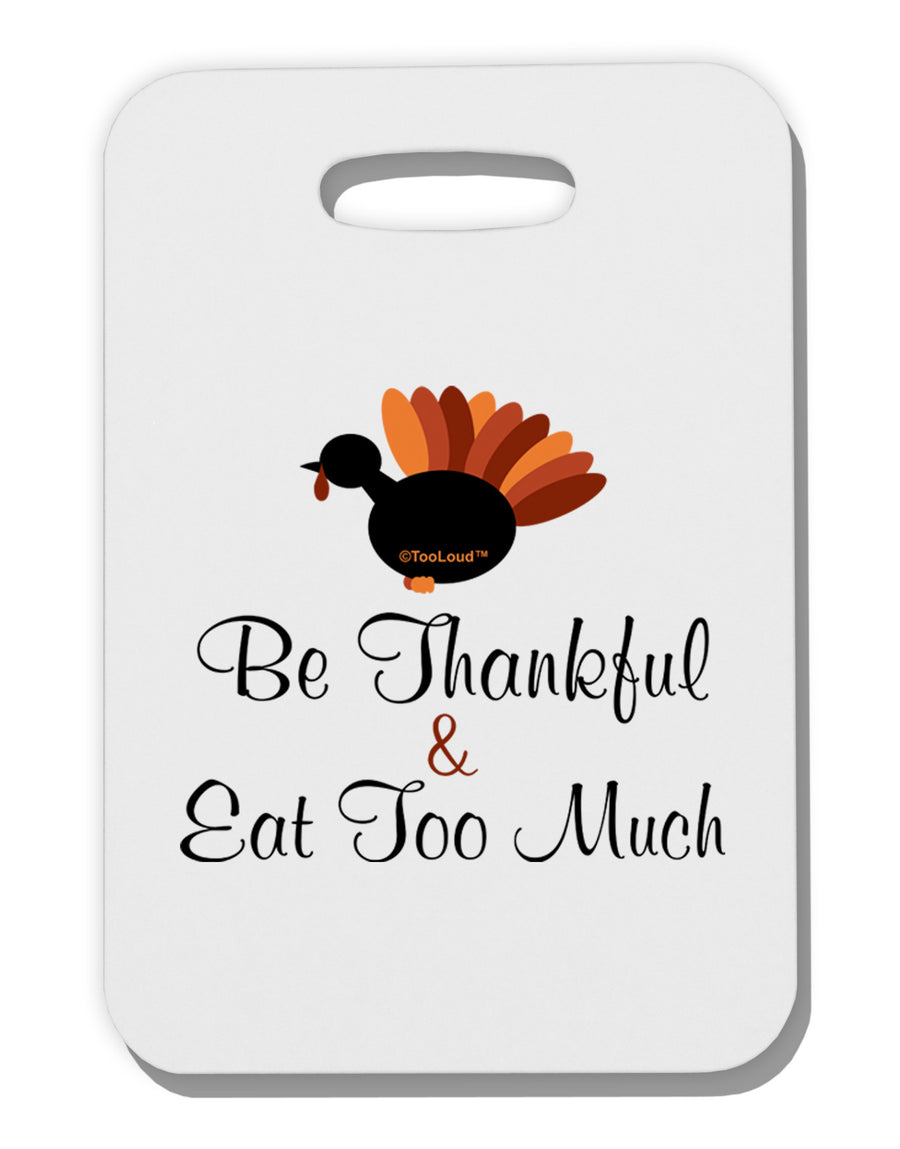 Be Thankful Eat Too Much Thick Plastic Luggage Tag-Luggage Tag-TooLoud-White-One Size-Davson Sales