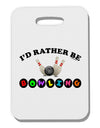 I'd Rather Be Bowling Thick Plastic Luggage Tag-Luggage Tag-TooLoud-One Size-Davson Sales