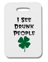 I See Drunk People Funny Thick Plastic Luggage Tag by TooLoud-Luggage Tag-TooLoud-White-One Size-Davson Sales