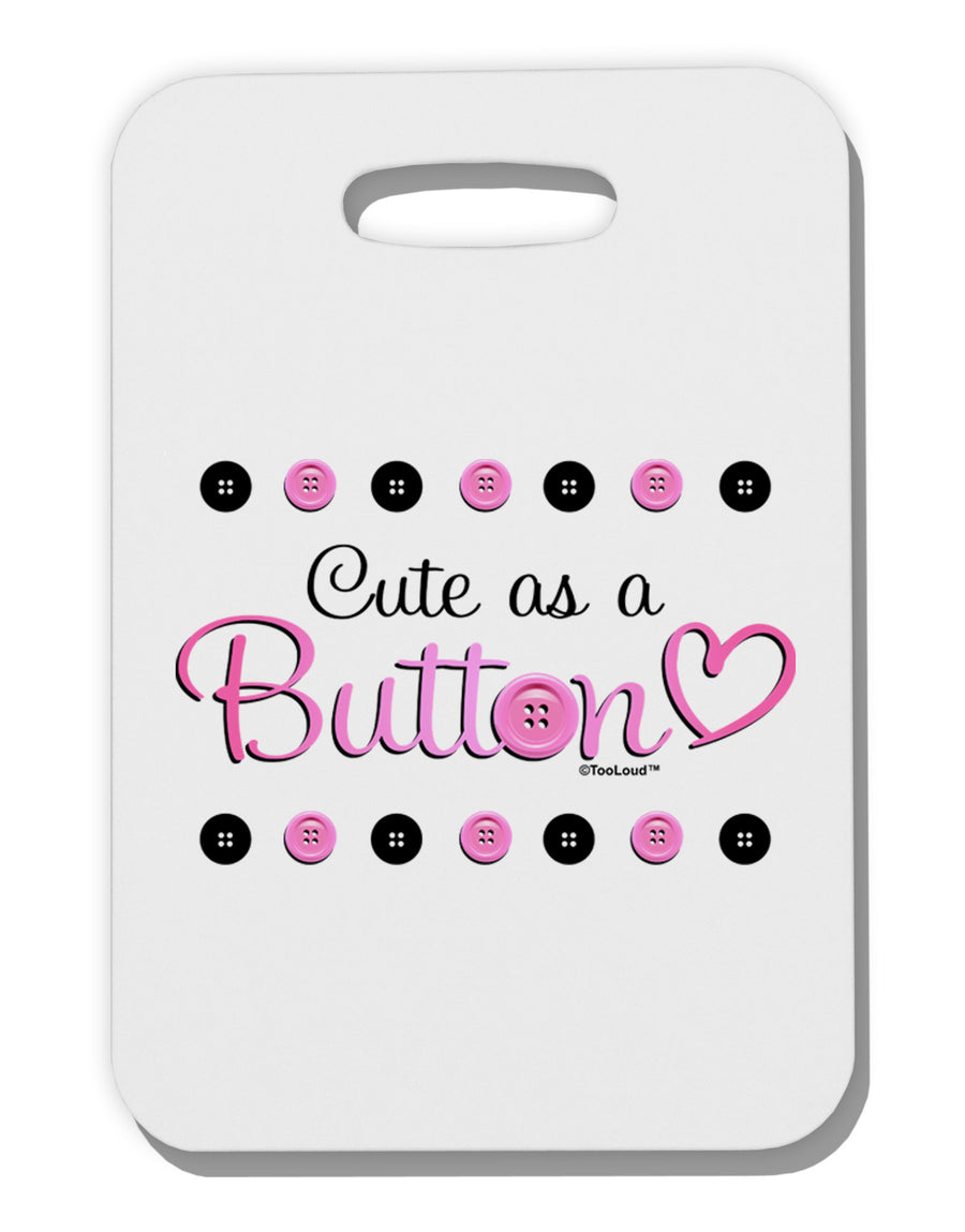 Cute As A Button Thick Plastic Luggage Tag-Luggage Tag-TooLoud-White-One Size-Davson Sales