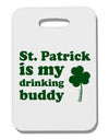 St Patrick is my Drinking Buddy Thick Plastic Luggage Tag-Luggage Tag-TooLoud-White-One Size-Davson Sales