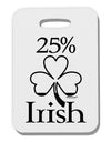 25 Percent Irish - St Patricks Day Thick Plastic Luggage Tag by TooLoud-Luggage Tag-TooLoud-White-One Size-Davson Sales