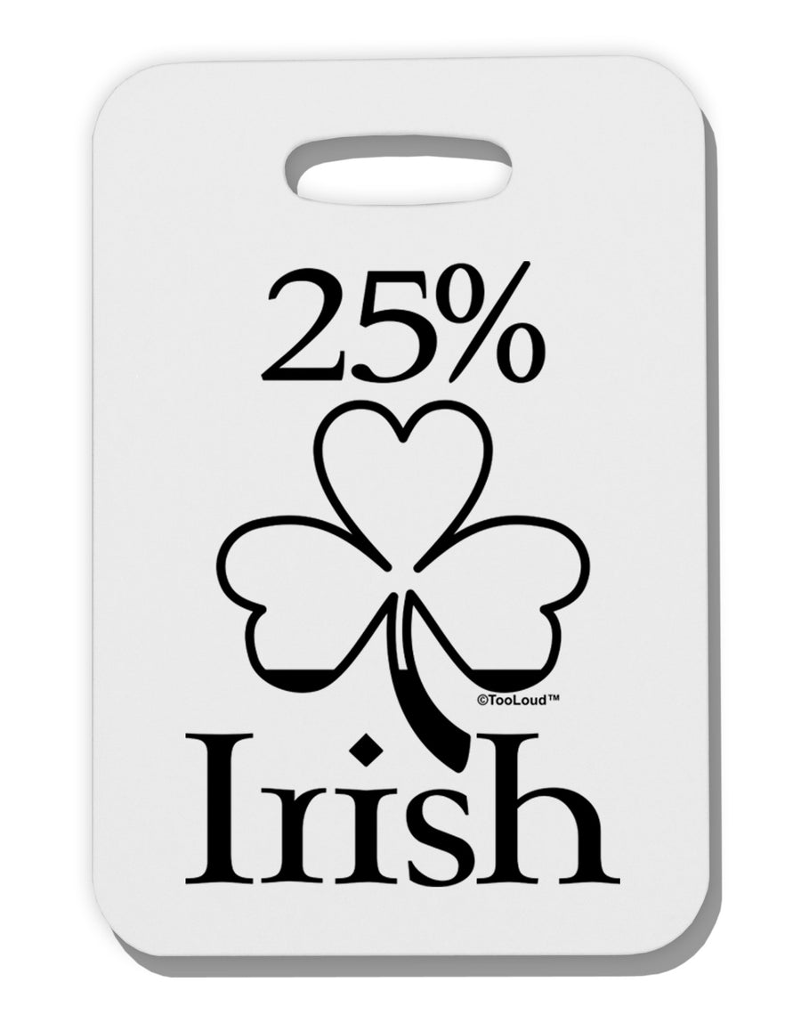 25 Percent Irish - St Patricks Day Thick Plastic Luggage Tag by TooLoud-Luggage Tag-TooLoud-White-One Size-Davson Sales