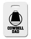 Cowbell Dad Thick Plastic Luggage Tag by TooLoud-Luggage Tag-TooLoud-White-One Size-Davson Sales