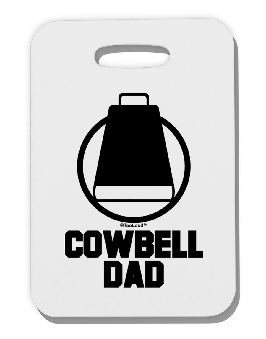 Cowbell Dad Thick Plastic Luggage Tag by TooLoud-Luggage Tag-TooLoud-White-One Size-Davson Sales