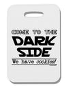 Come To The Dark Side - Cookies Thick Plastic Luggage Tag by-Luggage Tag-TooLoud-White-One Size-Davson Sales