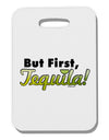 But First Tequila Thick Plastic Luggage Tag-Luggage Tag-TooLoud-White-One Size-Davson Sales