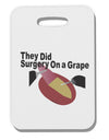They Did Surgery On a Grape Thick Plastic Luggage Tag by TooLoud-TooLoud-White-2.74"x4"x2mm-Davson Sales