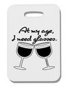 At My Age I Need Glasses - Wine Thick Plastic Luggage Tag by TooLoud-Luggage Tag-TooLoud-White-One Size-Davson Sales