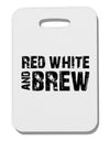 Red White and Brew Thick Plastic Luggage Tag by TooLoud-Luggage Tag-TooLoud-White-One Size-Davson Sales