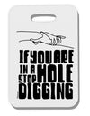 TooLoud If you are in a hole stop digging Thick Plastic Luggage Tag-Luggage Tag-TooLoud-Davson Sales