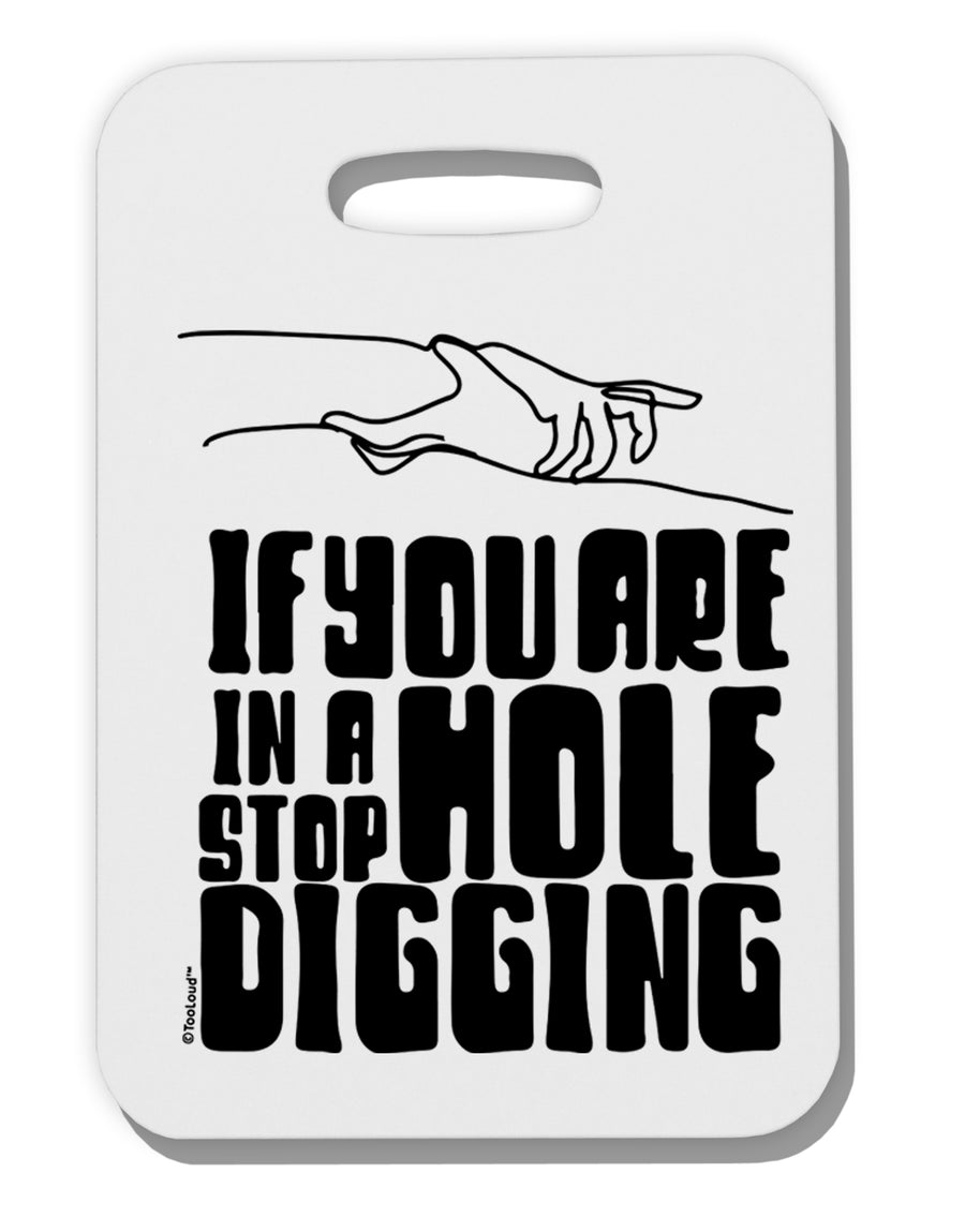 TooLoud If you are in a hole stop digging Thick Plastic Luggage Tag-Luggage Tag-TooLoud-Davson Sales