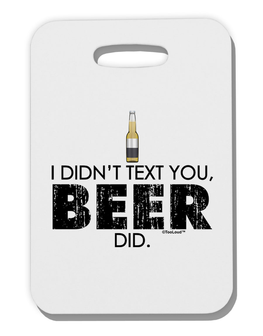 I Didn't Text You - Beer Thick Plastic Luggage Tag-Luggage Tag-TooLoud-White-One Size-Davson Sales