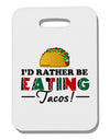 I'd Rather - Tacos Thick Plastic Luggage Tag-Luggage Tag-TooLoud-White-One Size-Davson Sales