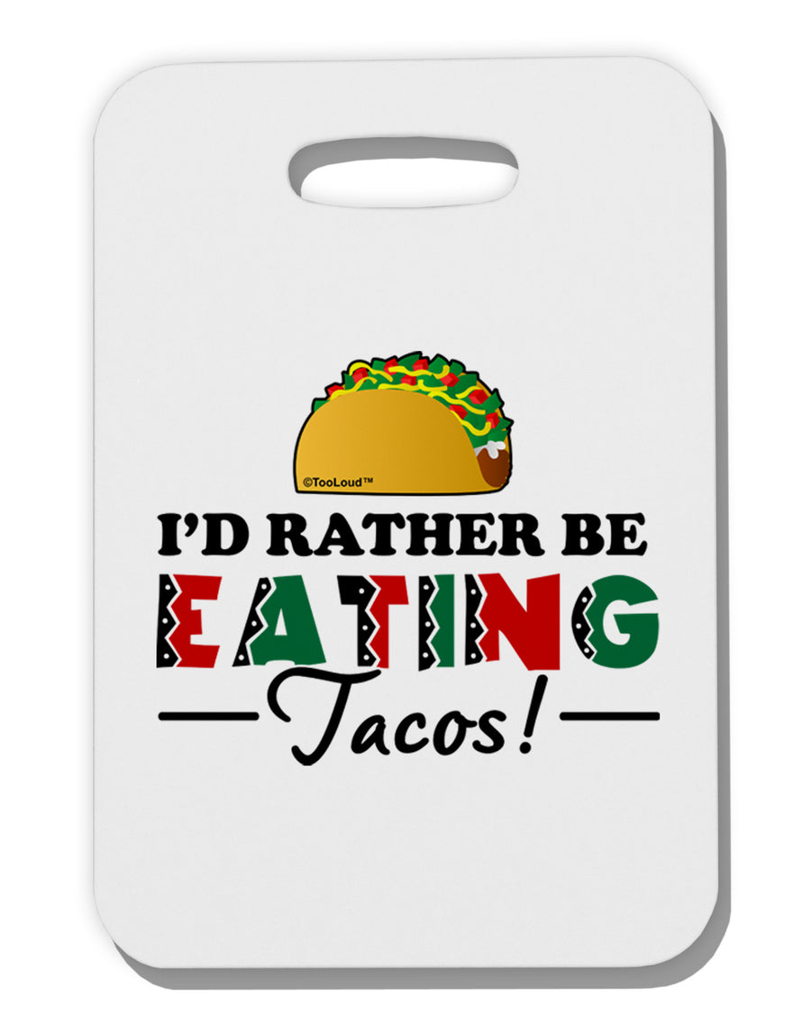 I'd Rather - Tacos Thick Plastic Luggage Tag-Luggage Tag-TooLoud-White-One Size-Davson Sales