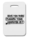 Plugging Your Computer In Thick Plastic Luggage Tag-Luggage Tag-TooLoud-White-One Size-Davson Sales