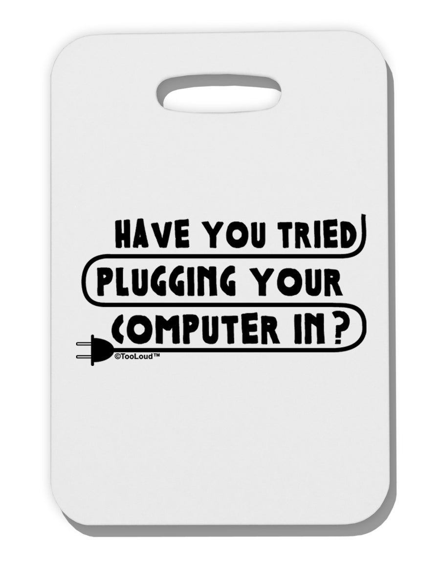 Plugging Your Computer In Thick Plastic Luggage Tag-Luggage Tag-TooLoud-White-One Size-Davson Sales