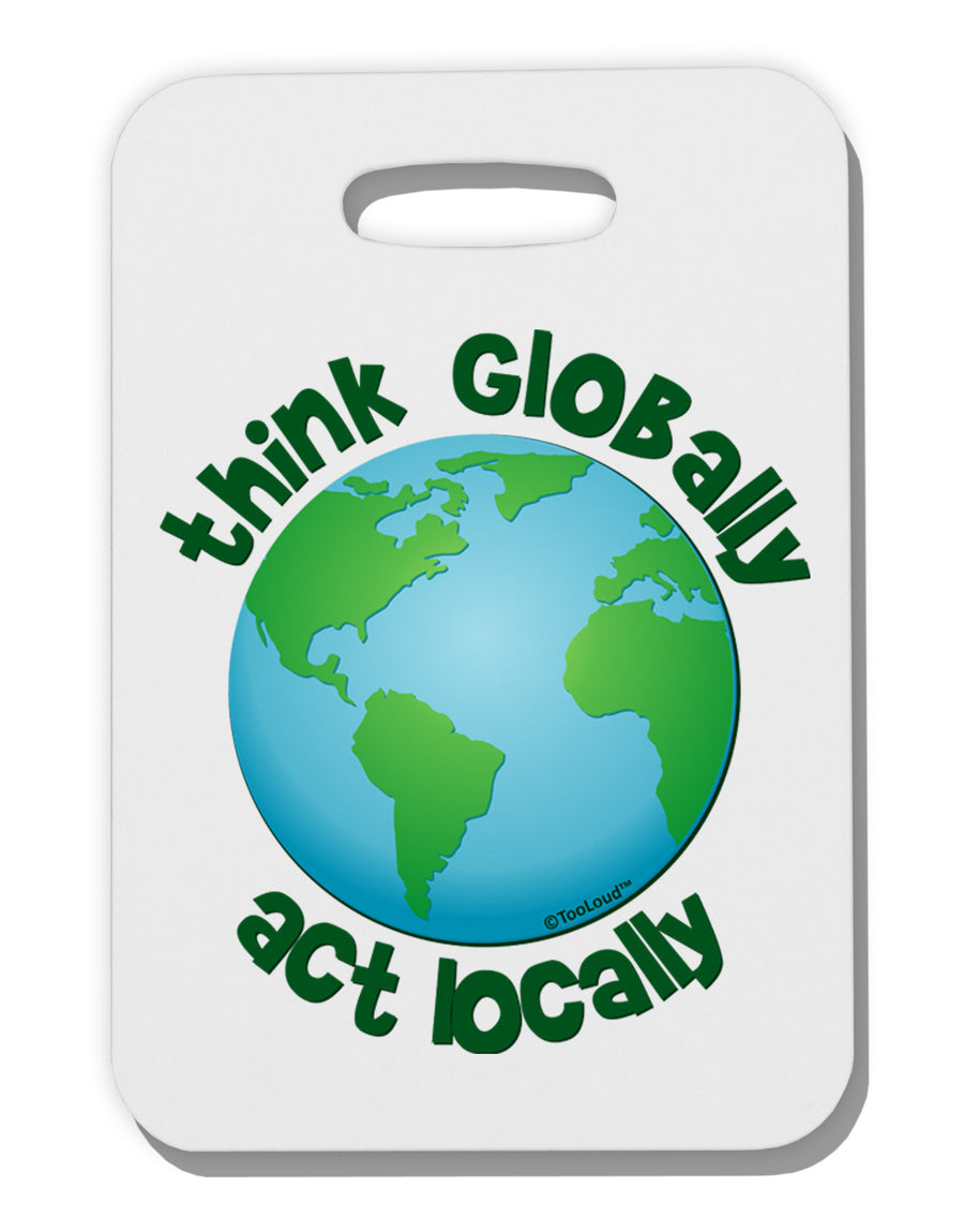 Think Globally Act Locally - Globe Thick Plastic Luggage Tag-Luggage Tag-TooLoud-White-One Size-Davson Sales