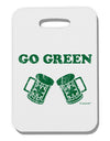 Go Green - St. Patrick's Day Green Beer Thick Plastic Luggage Tag by TooLoud-Luggage Tag-TooLoud-White-One Size-Davson Sales