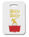 Dilly Dilly Funny Beer Thick Plastic Luggage Tag by TooLoud-Luggage Tag-TooLoud-White-One Size-Davson Sales