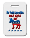 Republicans Can Kiss My - Democrat Thick Plastic Luggage Tag-Luggage Tag-TooLoud-White-One Size-Davson Sales