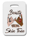 TooLoud Beauty has no skin Tone Thick Plastic Luggage Tag-Luggage Tag-TooLoud-Davson Sales