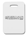 Hashtag Free Bacon Decorative Thick Plastic Luggage Tag-Luggage Tag-TooLoud-White-One Size-Davson Sales