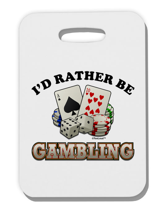 I'd Rather Be Gambling Thick Plastic Luggage Tag-Luggage Tag-TooLoud-One Size-Davson Sales