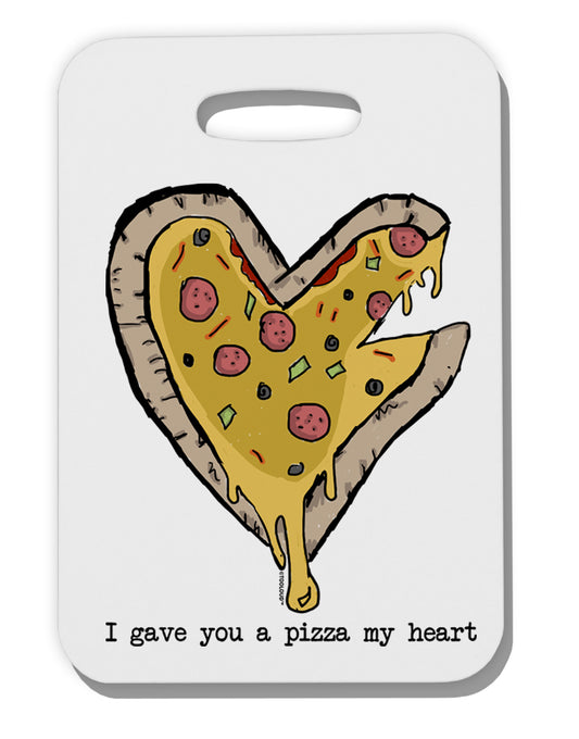 TooLoud I gave you a Pizza my Heart Thick Plastic Luggage Tag-Luggage Tag-TooLoud-Davson Sales