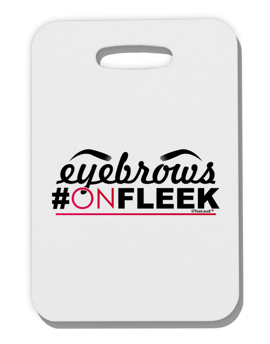 Eyebrows On Fleek Thick Plastic Luggage Tag-Luggage Tag-TooLoud-White-One Size-Davson Sales