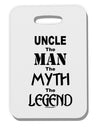 Uncle The Man The Myth The Legend Thick Plastic Luggage Tag by TooLoud-Luggage Tag-TooLoud-White-One Size-Davson Sales