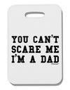 TooLoud You Can't Scare Me - I'm a Dad Thick Plastic Luggage Tag-Luggage Tag-TooLoud-White-One Size-Davson Sales