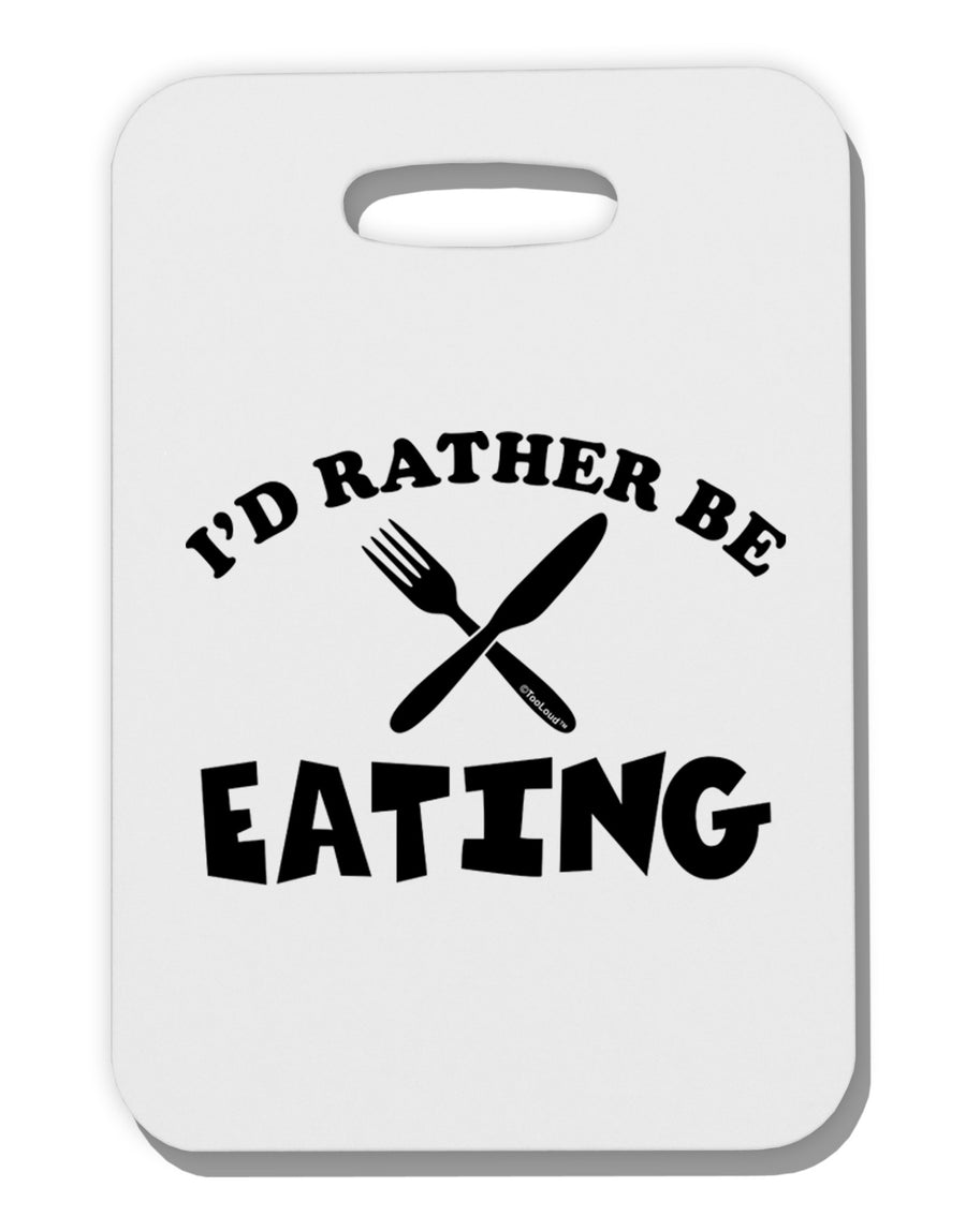 I'd Rather Be Eating Thick Plastic Luggage Tag-Luggage Tag-TooLoud-White-One Size-Davson Sales